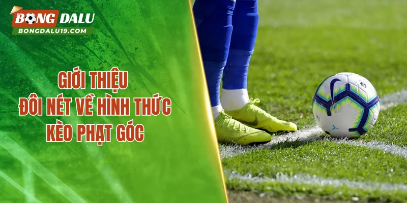 Vài nét cơ bản cần nắm về kèo góc