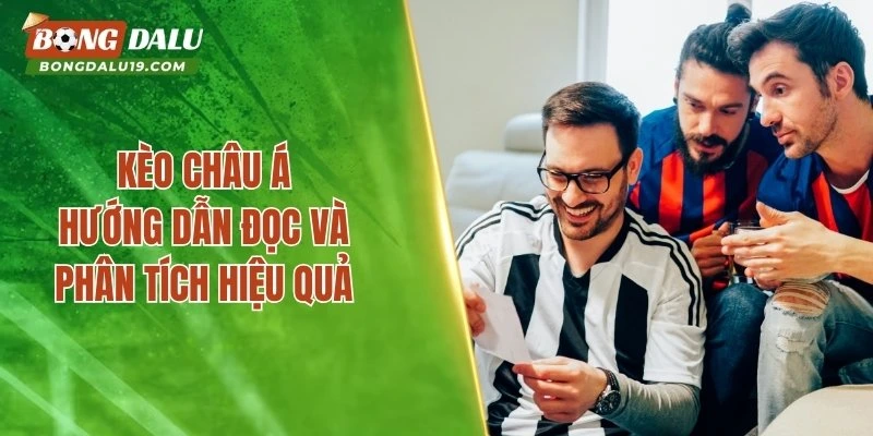 Kèo Châu Á – Kinh Nghiệm Cá Cược Hiệu Quả Từ Cao Thủ