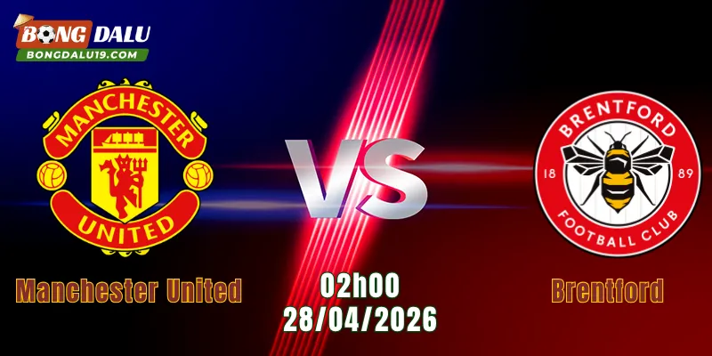 Nhận Định Manchester United Vs Brentford, 02h00 Ngày 28/4: Đối Đầu Hấp Dẫn