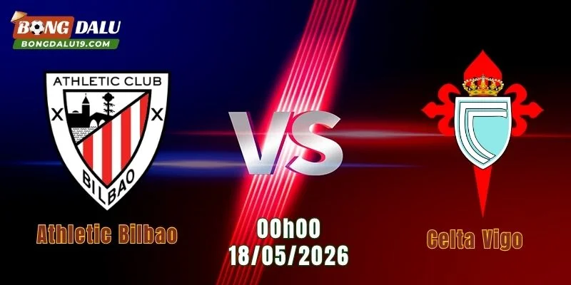 Nhận Định Athletic Bilbao Vs Celta Vigo, 00h00 Ngày 18/5/2026: San Mamés Chờ Đêm Rực Lửa 